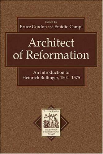 Architect of Reformation: An Introduction to Heinrich Bullinger, 1504-1575 (Text