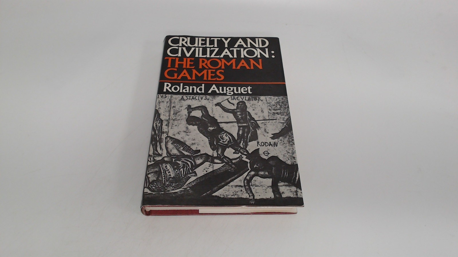 Cruelty and Civilization: Roman Games, Auguet, Roland, Allen and