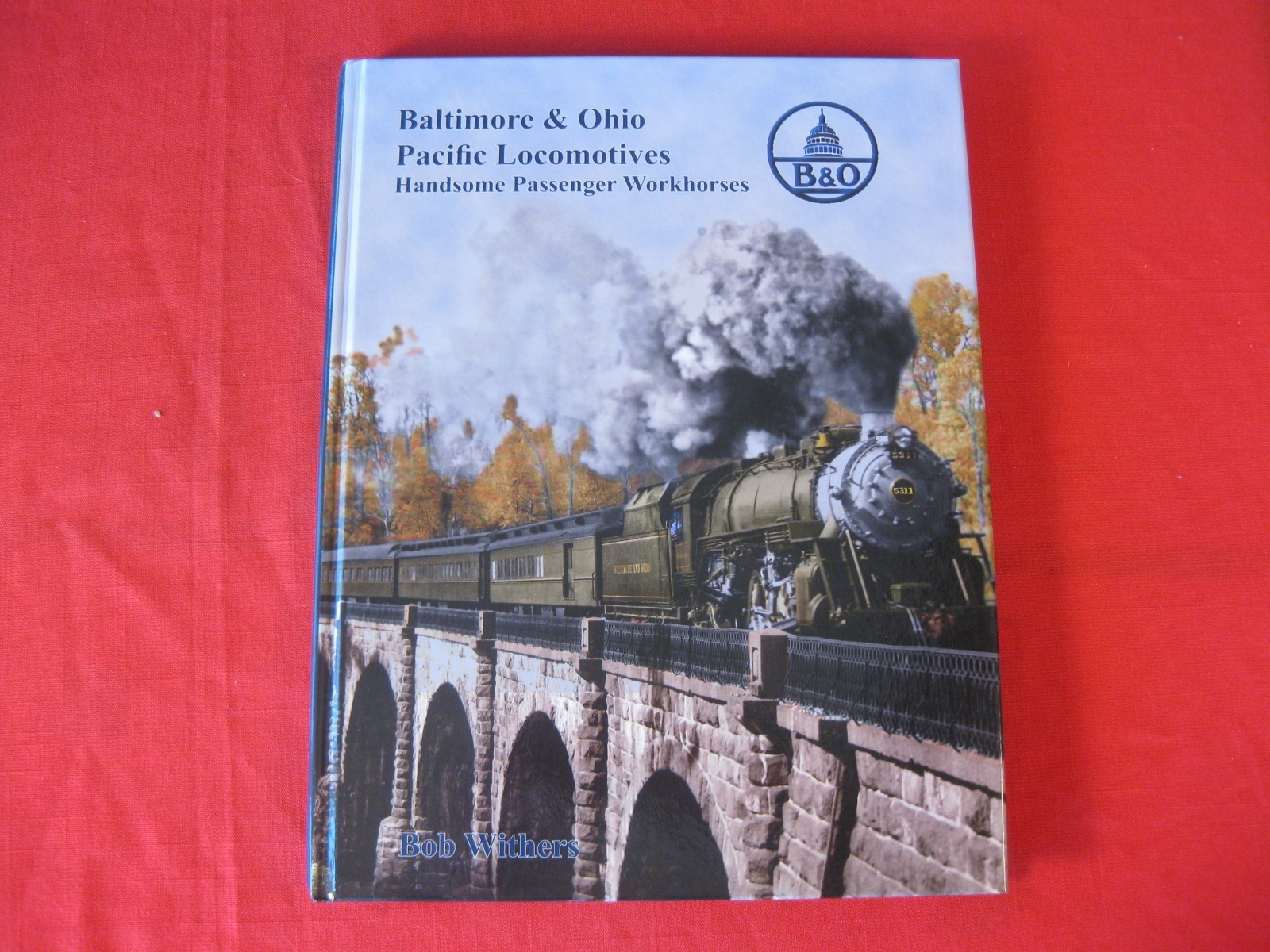 BALTIMORE & OHIO PACIFIC LOCOMOTIVES BY BOB WITHERS
