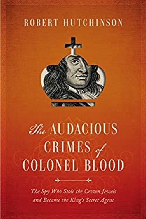 The Audacious Crimes of Colonel Blood Paperback Robert Hutchinson