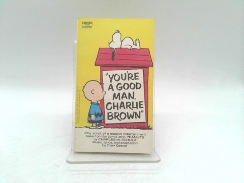 You’re a Good Man, Charlie Brown by Schulz, Charles M.; Gesner, Clark