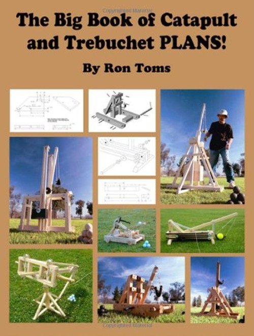 The Big Book of Catapult and Trebuchet Plans! Paperback Ron L. To