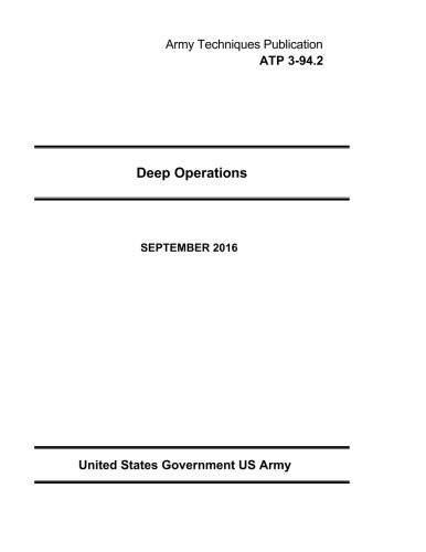 ARMY TECHNIQUES PUBLICATION ATP 3-94.2 DEEP OPERATIONS By Us United States *NEW*