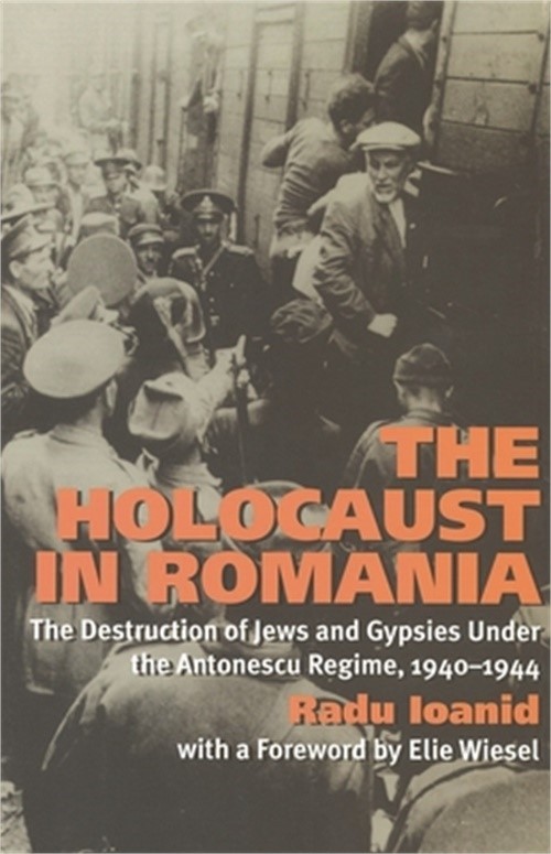 The Holocaust in Romania: The Destruction of Jews and Gypsies Under the Antonesc