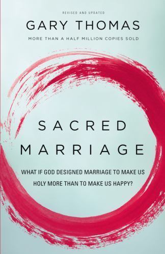 Sacred Marriage: What If God Designed Marriage to Make Us Holy More Than to Make