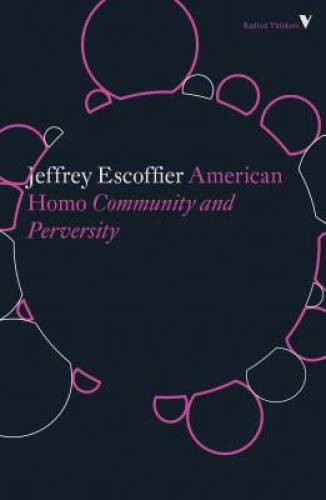 American Homo: Community and Perversity – Paperback By Escoffier, Jeffrey – GOOD