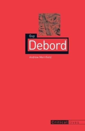 Guy Debord (Critical Lives) – Paperback By Merrifield, Andy – GOOD