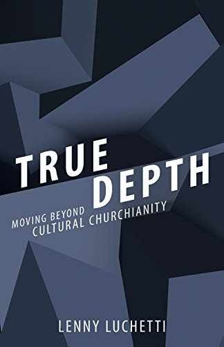 True Depth: Moving beyond Cultural – Paperback, by Lenny Luchetti – Very Good