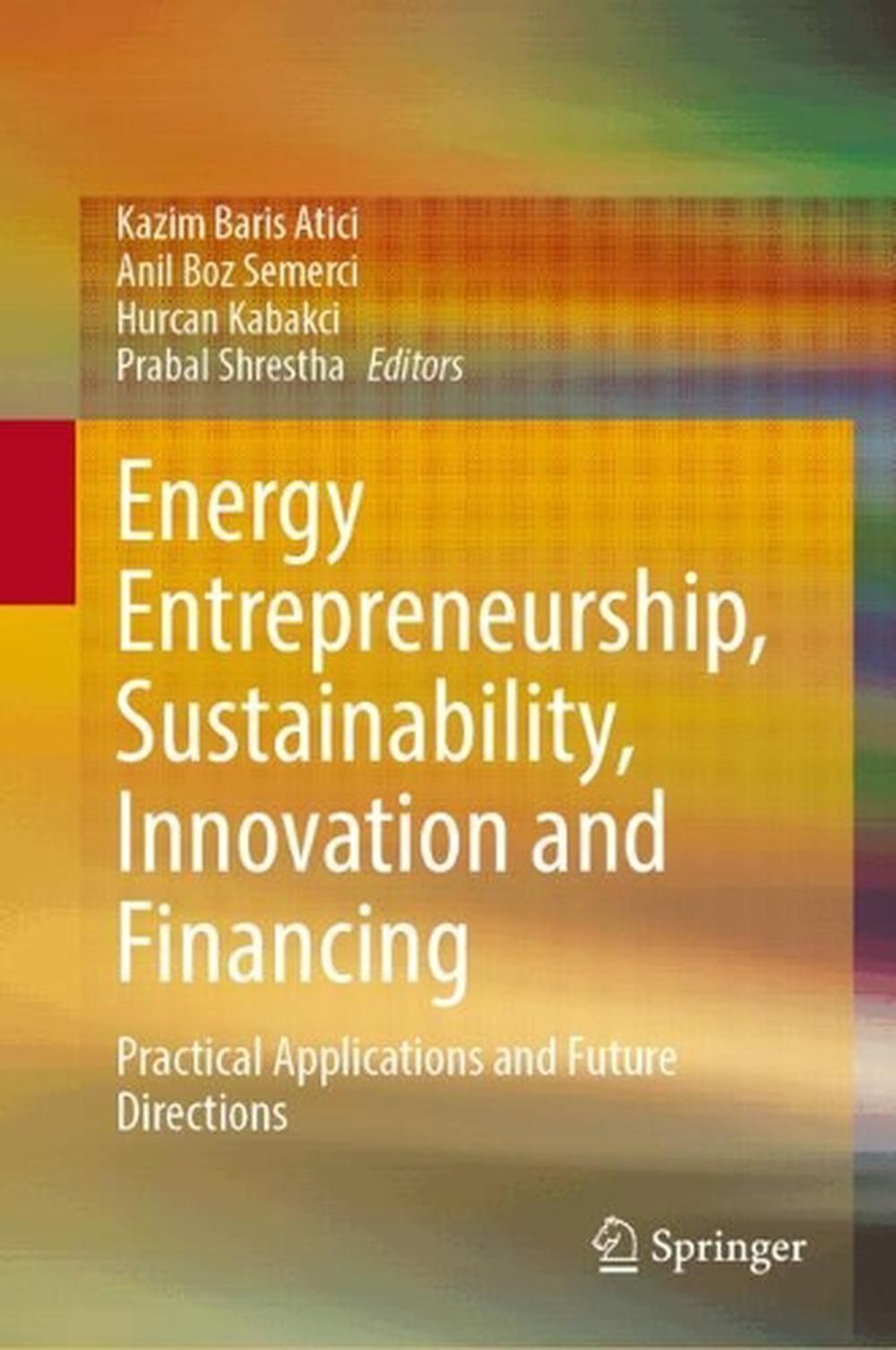Energy Entrepreneurship, Sustainability, Innovation and Financing: Practical App