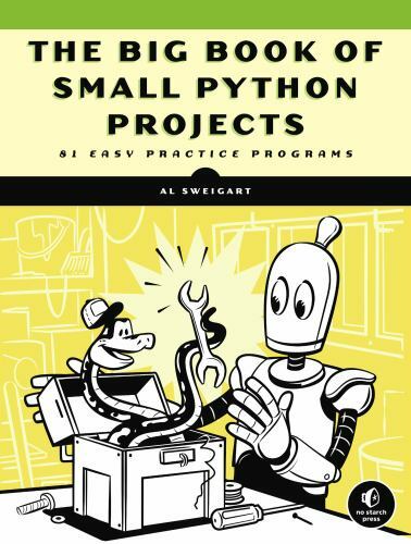 The Big Book of Small Python Projects: 81 Easy Practice Programs, Sweigart, Al,
